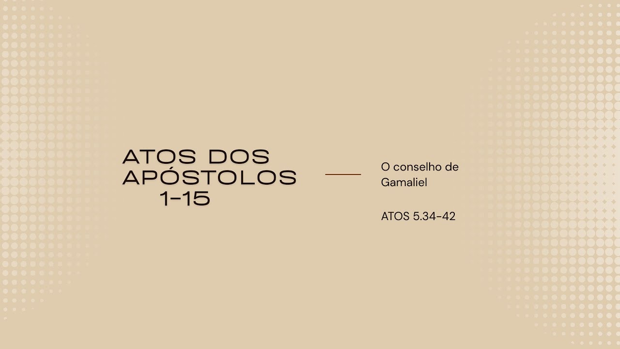 O conselho de Gamaliel | Atos 5.34-42