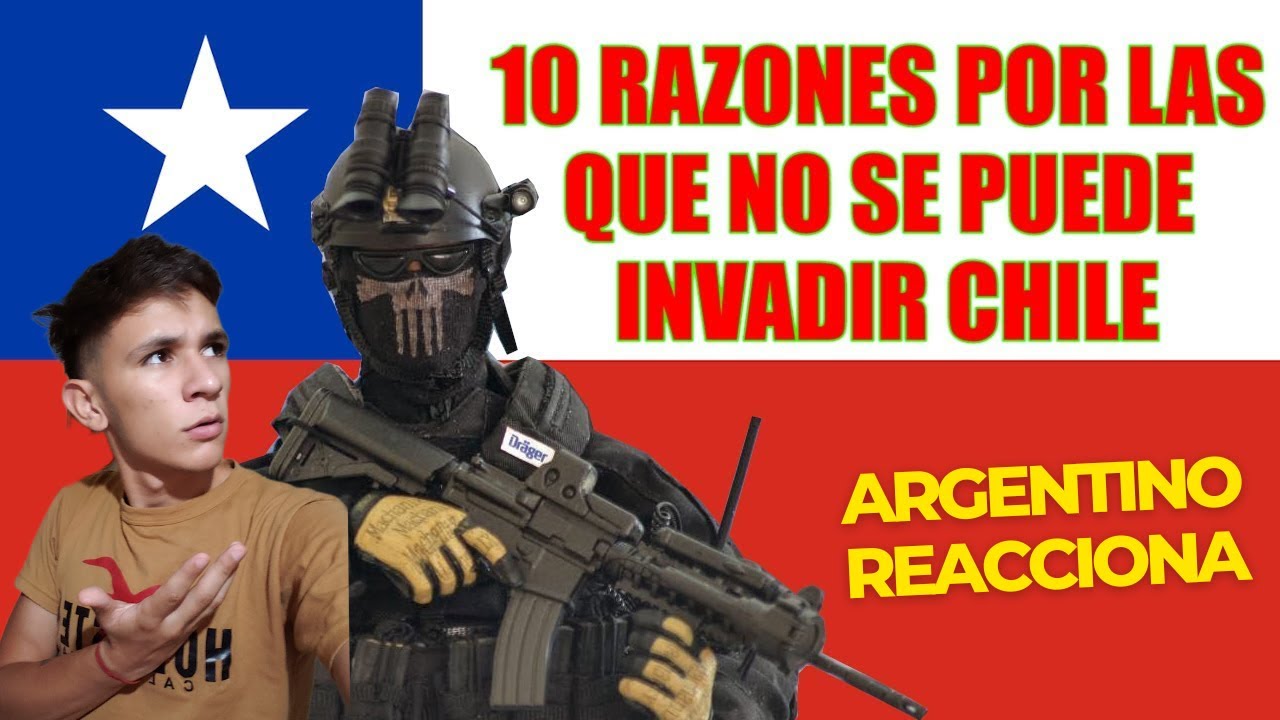 10 razones por las que no se puede invadir Chile - Argentino Reacciona