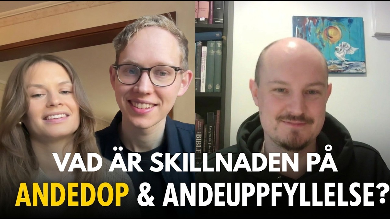 Andedop och Andeuppfyllelse: Vad är skillnaden? - Samtal med Simon Johansson