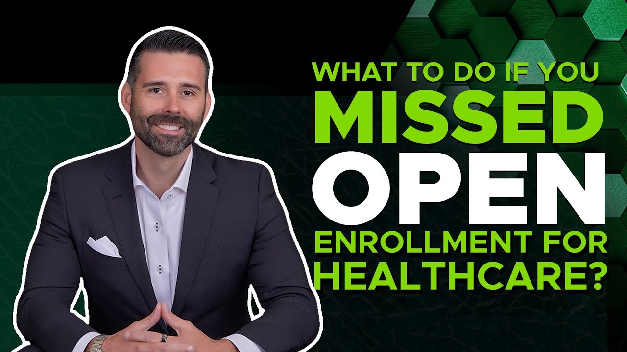 What To Do If You Missed open Enrollment For Healthcare?