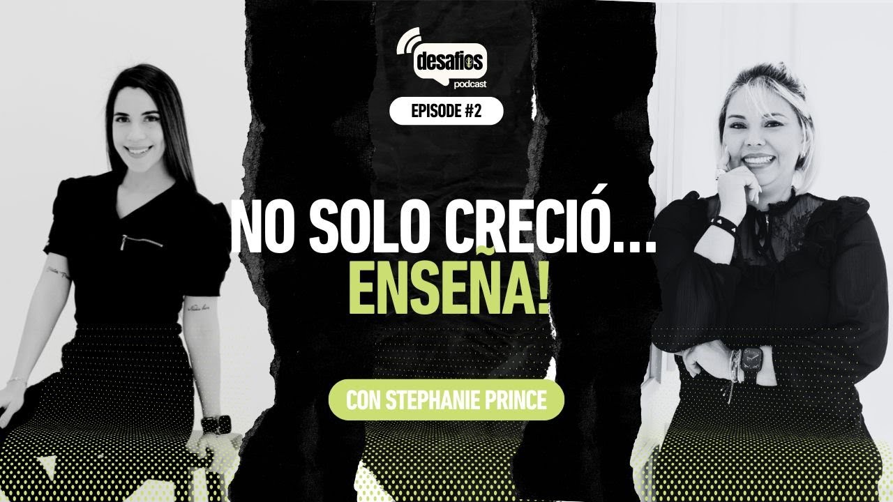 De Trabajos Comunes a Dueña de Prince Aesthetics | Stephanie Prince | Podcast Desafíos EP.2