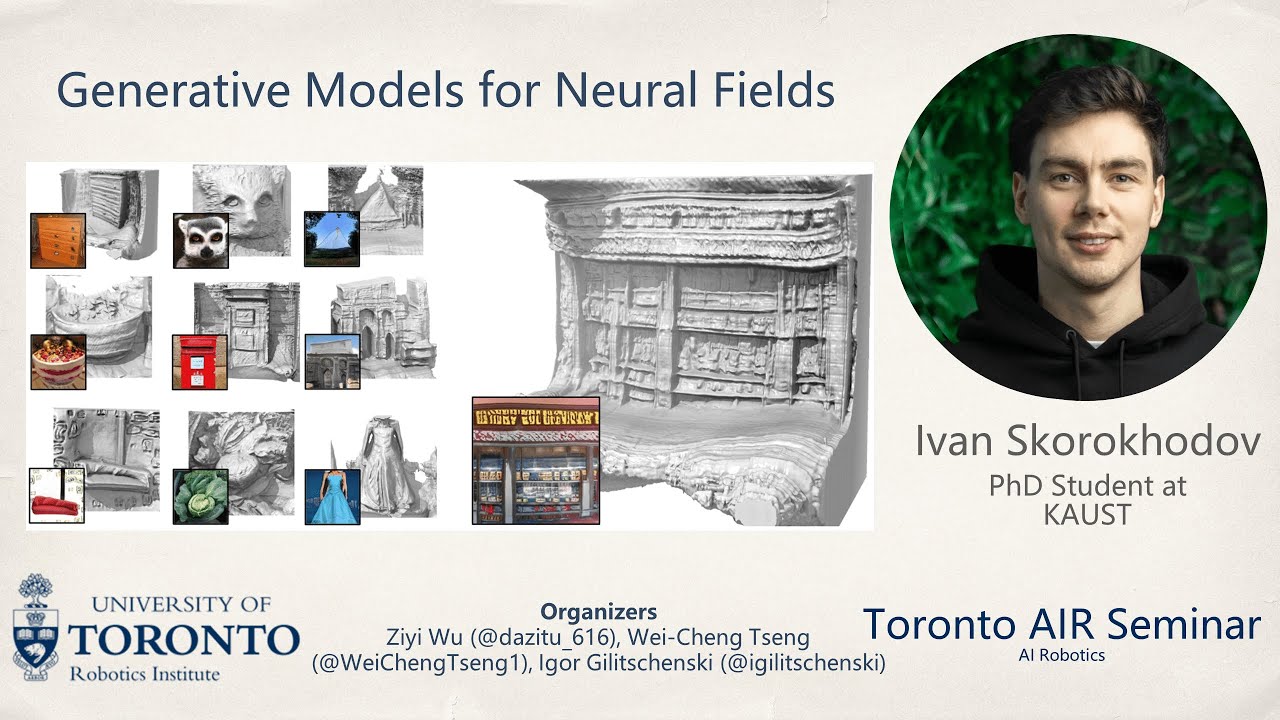 Ivan Skorokhodov on Generative Models for Neural Fields | Toronto AIR Seminar