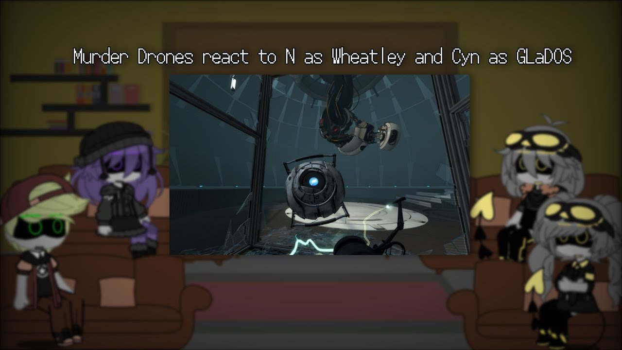 Murder Drones react to N as Wheatley and Cyn as GLaDOS | Murder Drones 🤖💉 x Fandoms |