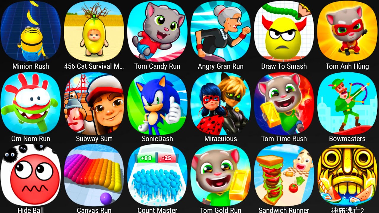 Sonic Dash,Tom Time Rush,Canvas Run,Tom Gold Run,Minion Rush,Tom Hero,Subway Surf,Bowmasters.......