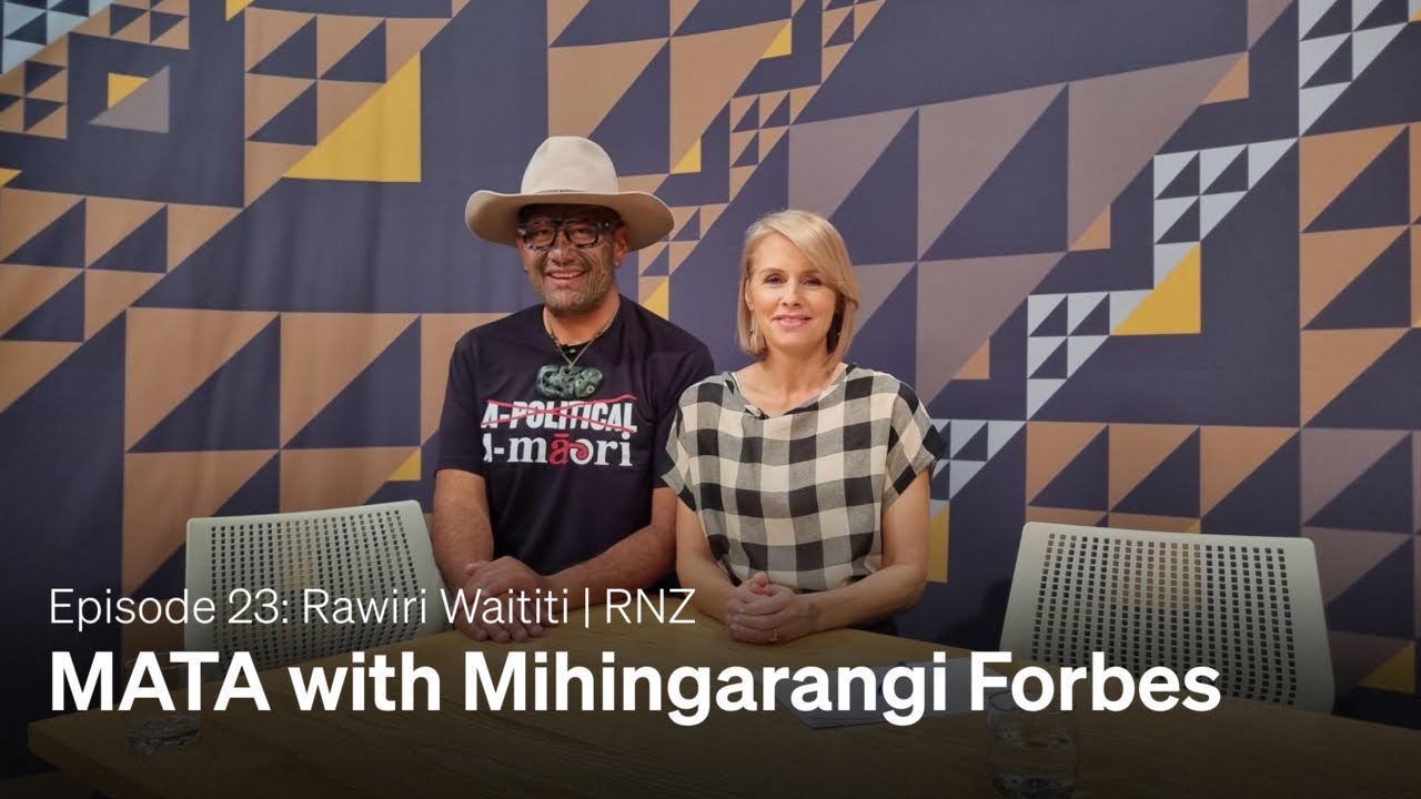 MATA with Mihingarangi Forbes | Episode 23: Te Pāti Māori co-leader Rawiri Waititi interview | RNZ