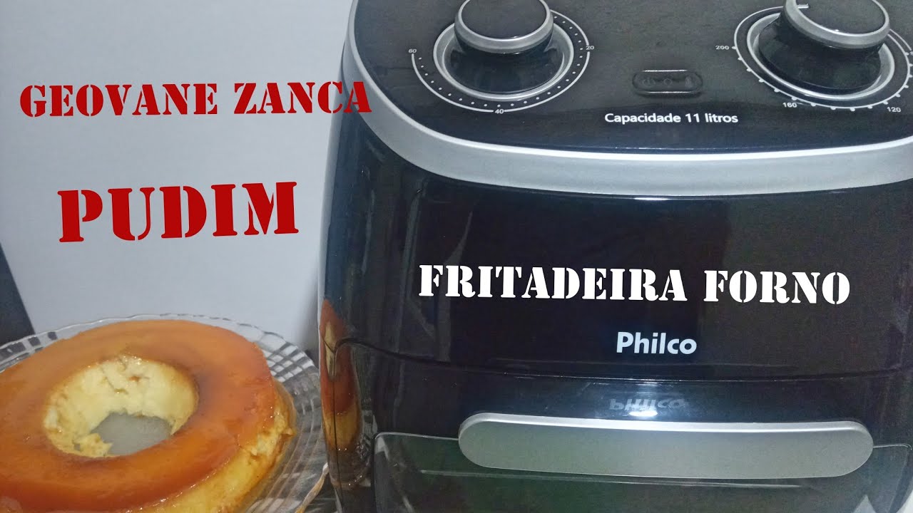 PUDIM fritadeira forno philco #geovanezanca #philco