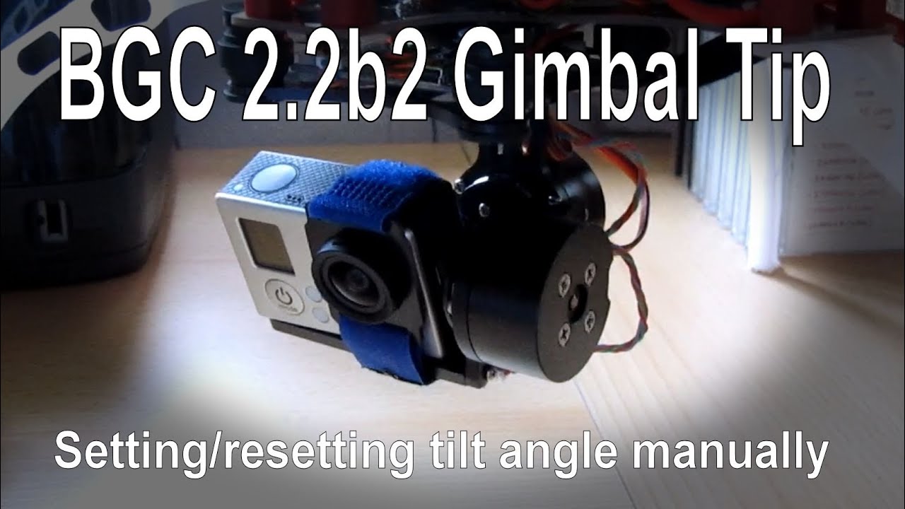 BGC 2.2b2 Gimbal Quick Tip: Setting (or resetting) the tilt angle manually