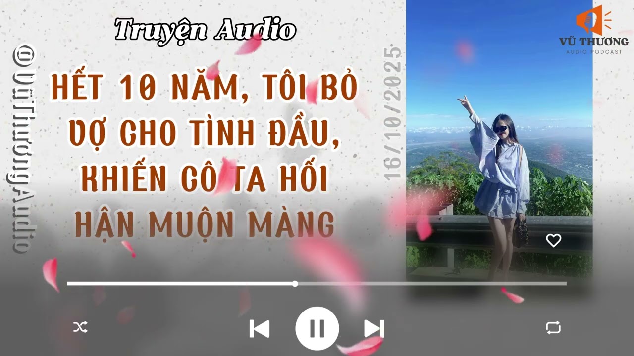 [Truyêm Audio] HẾT 10 NĂM, TÔI BỎ VỢ CHO TÌNH ĐẦU, KHIẾN CÔ TA HỐI HẬN MUỘN MÀNG | VũThương Audio
