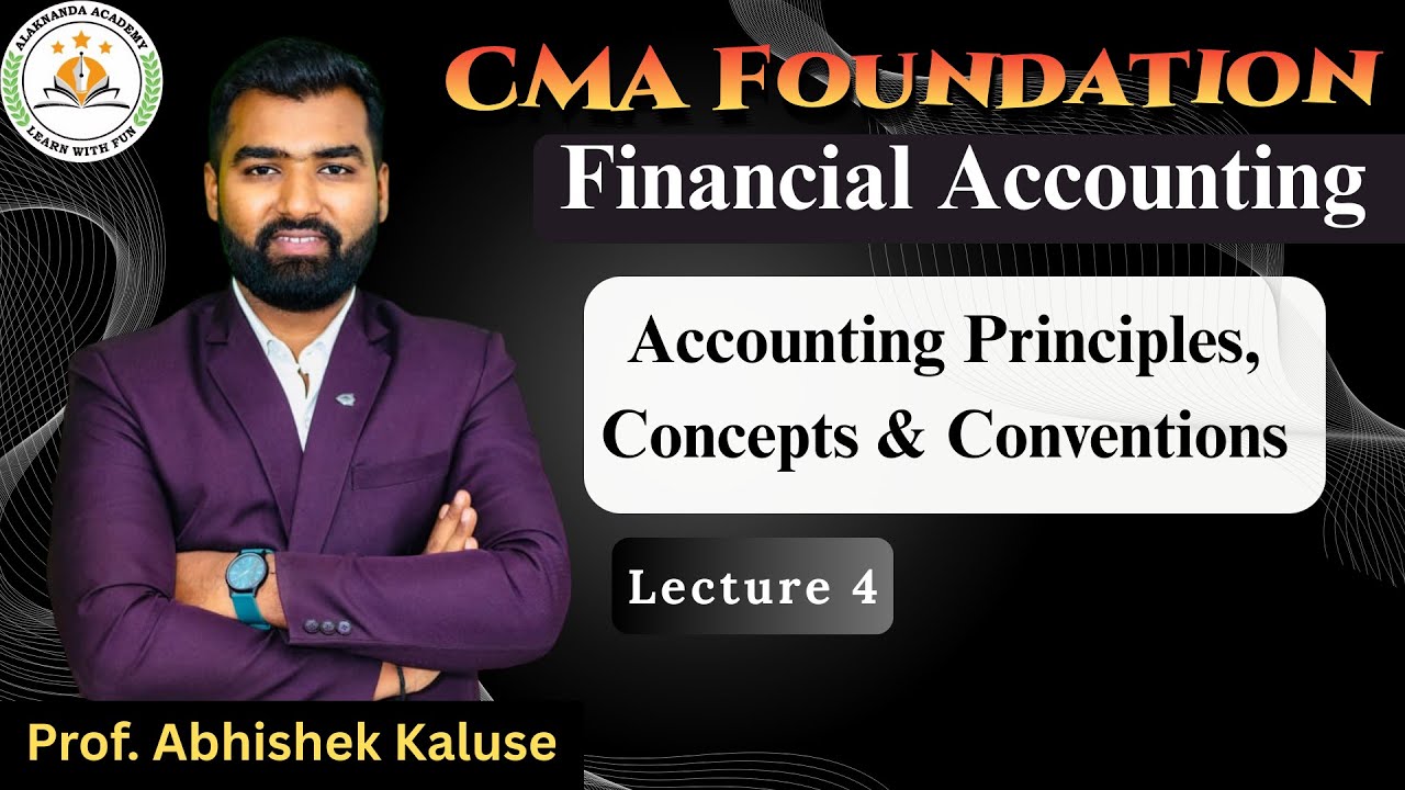 Lec 4|Accounting Principles, Concepts & Conventions | CMA Foundation | Prof Abhishek Kaluse