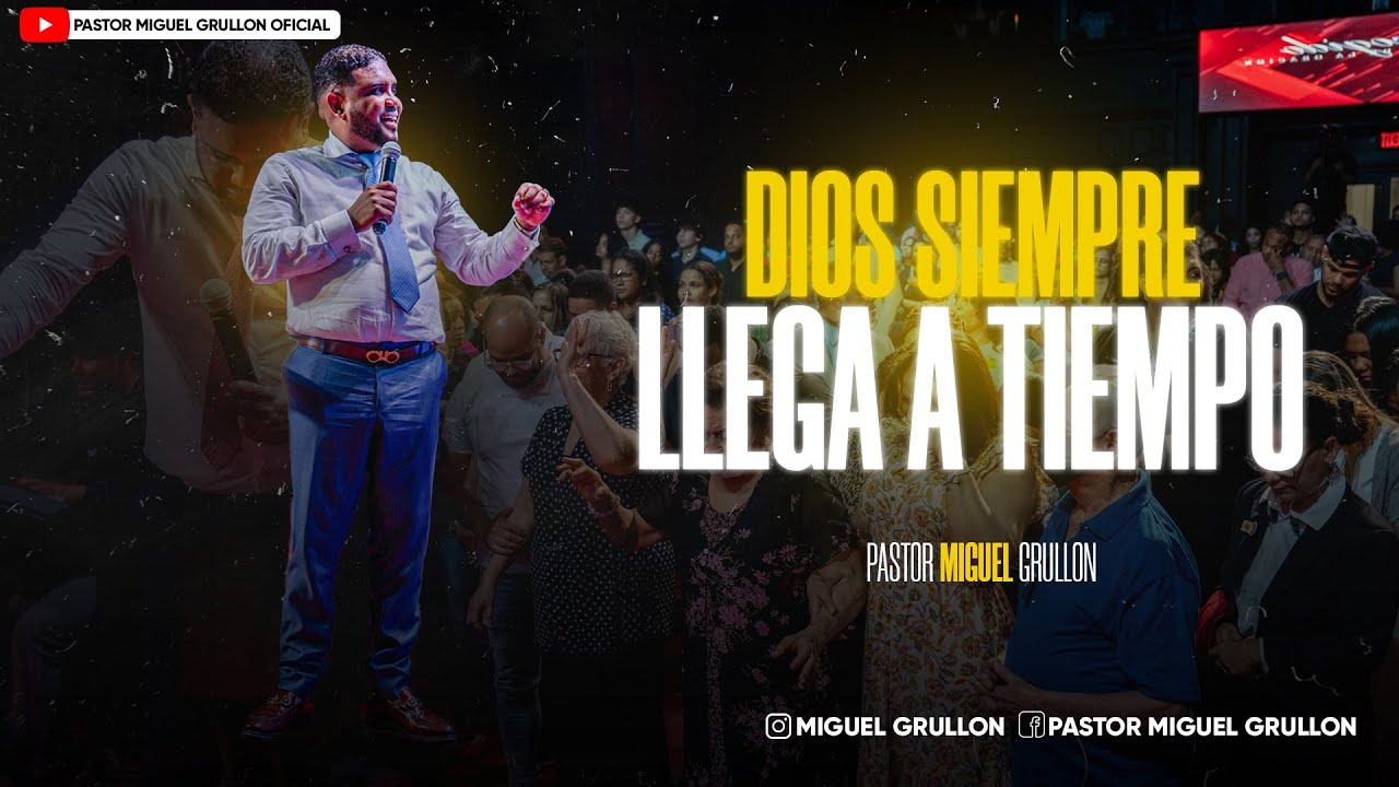 DIOS SIEMPRE LLEGA A TIEMPO | PASTOR MIGUEL GRULLON 2023