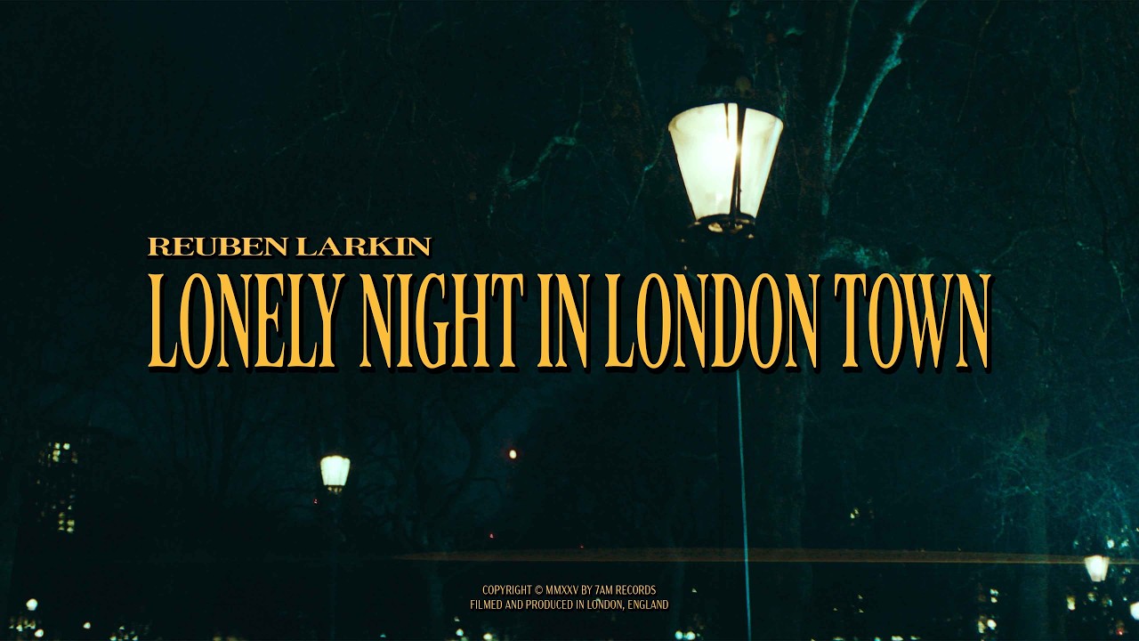 Reuben Larkin - Lonely Night in London Town (Music Video)