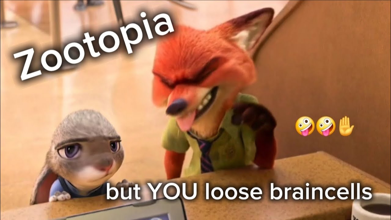 Zootopia but YOU loose braincells 😜😜(requested)