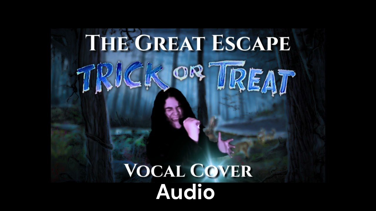 Trick or Treat - The Great Escape (AUDIO ONLY) Vocal Cover