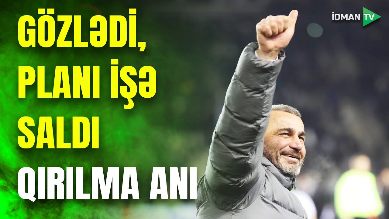 Qurbanov səbirlə gözlədi, HƏMLƏNİ İŞƏ SALDI: oyunun qırılma anını o yaratdı