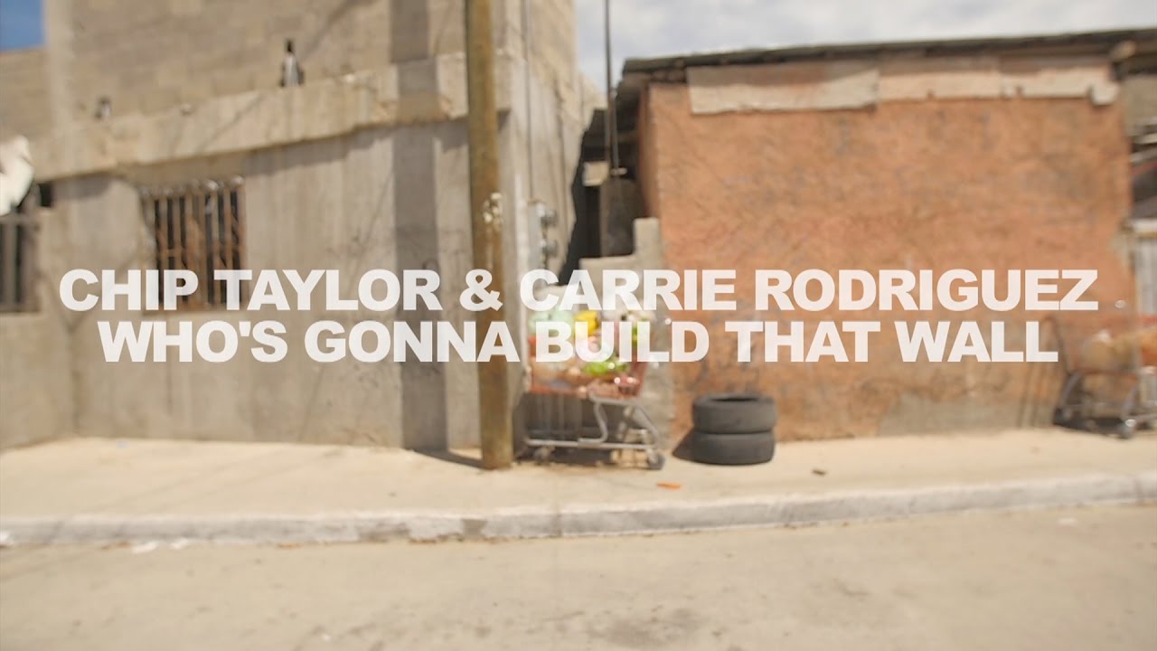 Chip Taylor & Carrie Rodriguez - Who's Gonna Build That Wall - video by Jeth Weinrich