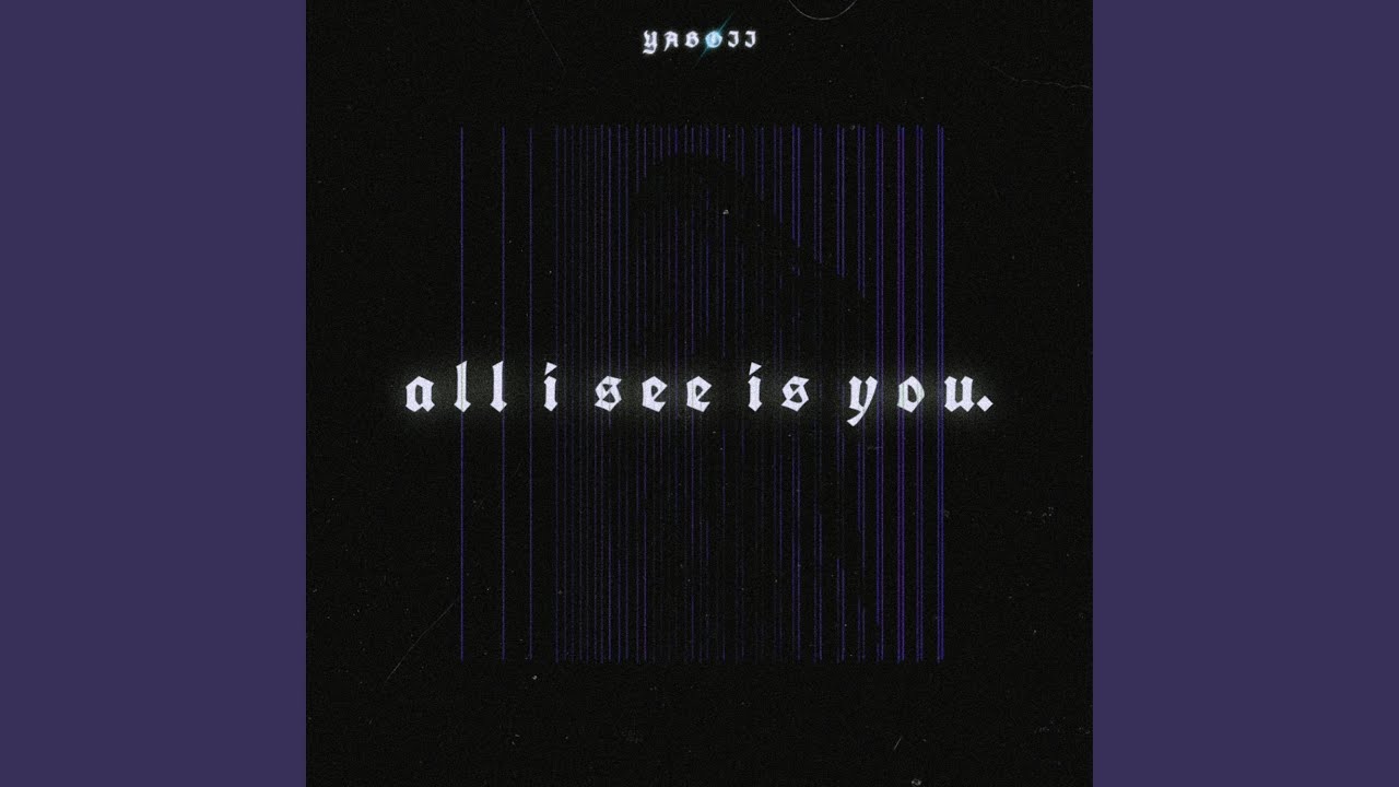 all i see is you.