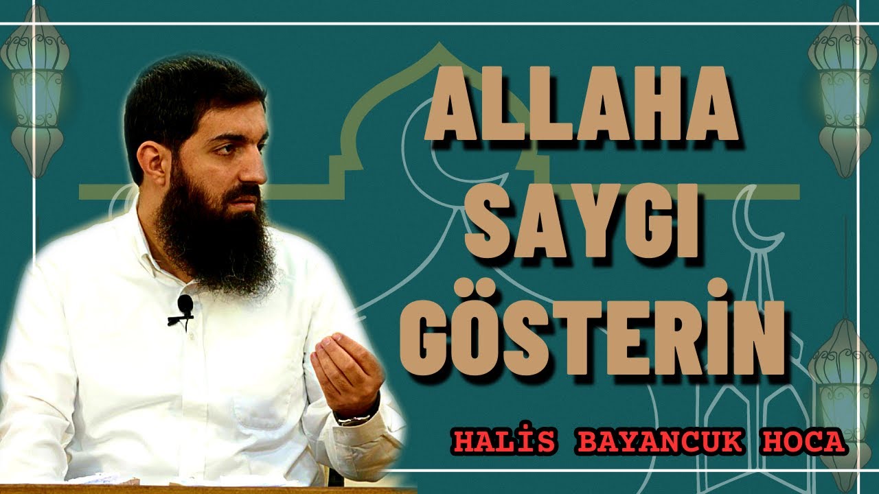 Allah'a Saygı G&ouml;stermeyenler ! Ebu Hanzala (Halis Hoca)