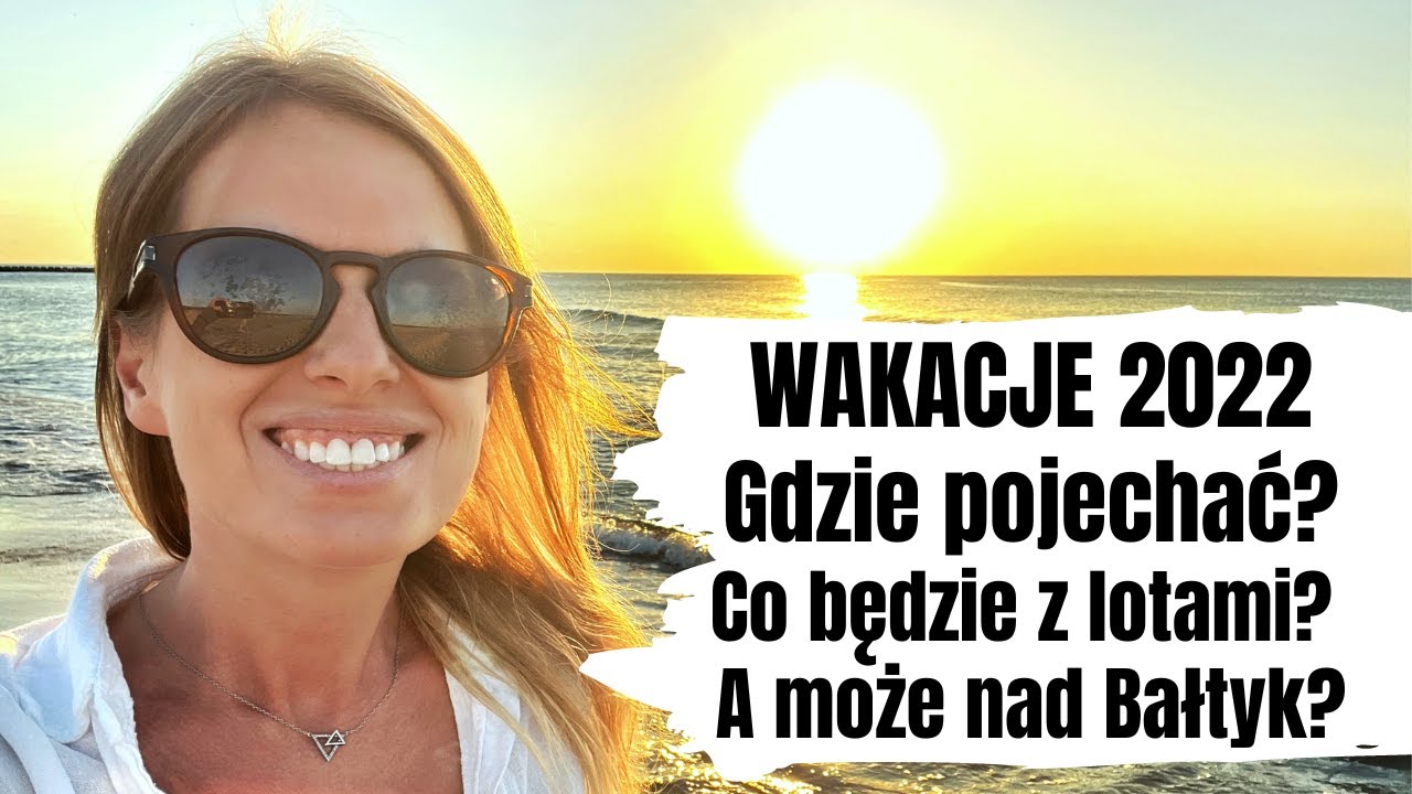☀️ WAKACJE 2022 GDZIE WARTO POJECHAĆ? Gdzie będzie najtaniej? Gdzie najbezpieczniej?