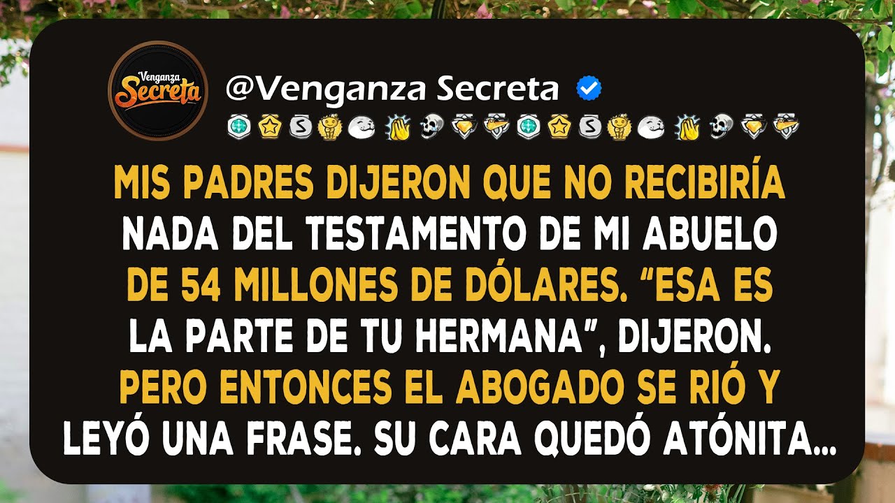 Mis Padres Dijeron Que No Recibiría Nada del Testamento de $54M de Mi Abuelo. Pero Entonces el...
