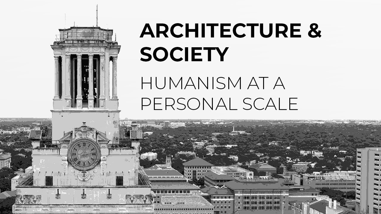 Architecture & Society: Humanism at a Personal Scale