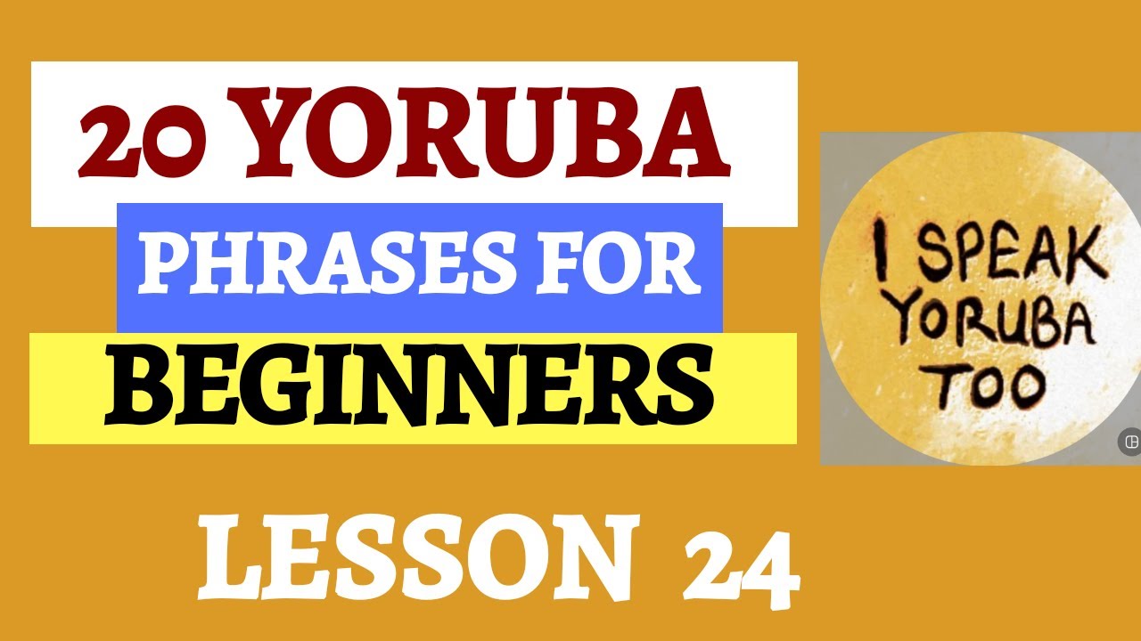 Yoruba Language - 20 Yoruba Phrases For Beginners || lesson 24