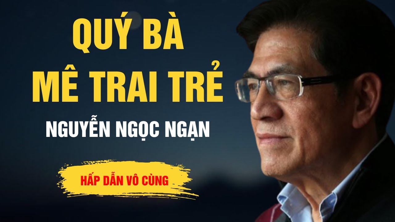 Truyện Hay Nguyễn Ngọc Ngạn - Quý Bà Mê Trai Trẻ - Kể Chuyện Đêm Khuya