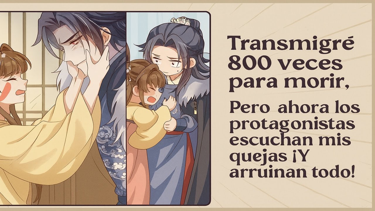 Transmigré 800 Veces Para Morir, Pero Ahora los Protagonistas Escuchan Mis Quejas ¡Y Arruinan Todo!