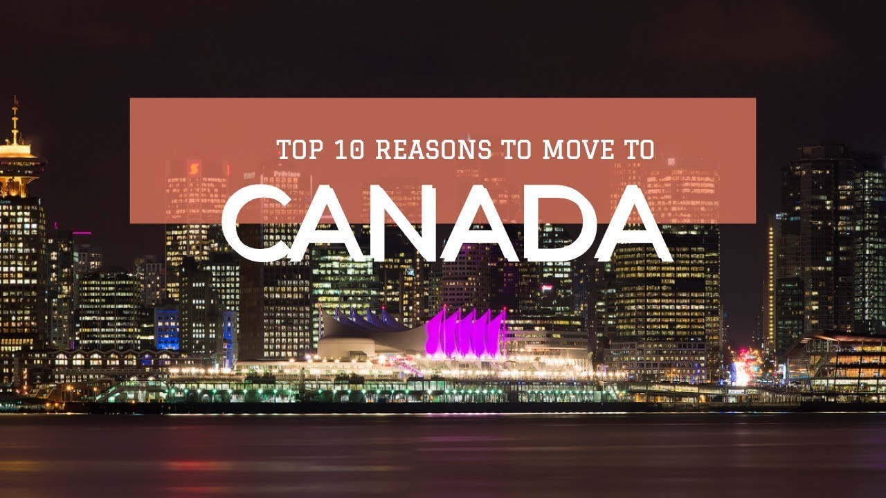 TOP 10 REASONS TO MOVE TO CANADA IN 2019