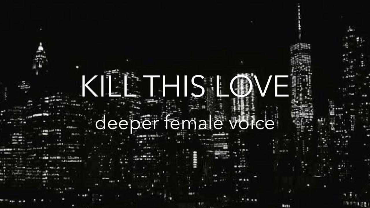 BLACKPINK - Kill This Love deeper female voice