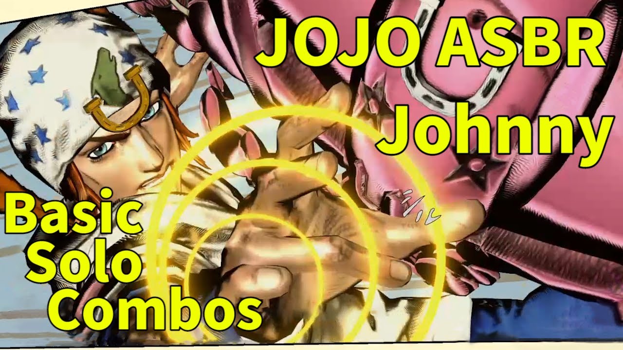 (JOJO ASBR) Johnny Basic Solo Combosジョジョの奇妙な冒険ASBRジョニィ 初心者向コンボ (JOJO的奇妙冒險群星之戰-喬尼 新手向實用連段)(VER2.0)