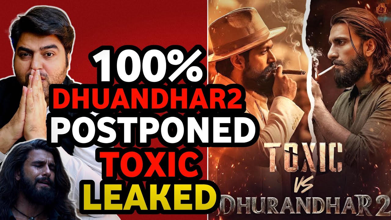 Toxic movie story leaked update | Dhurandhar 2 postpone update | Toxic vs Dhurandhar 2 updates
