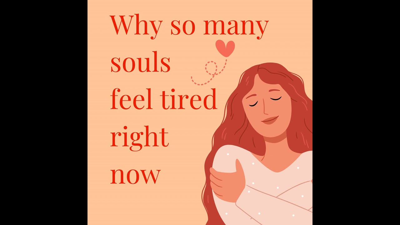 Why so many souls feel tired right now