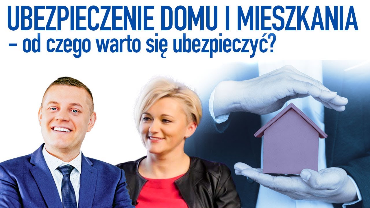 Ubezpieczenie domu i mieszkania - od czego warto się ubezpieczyć?