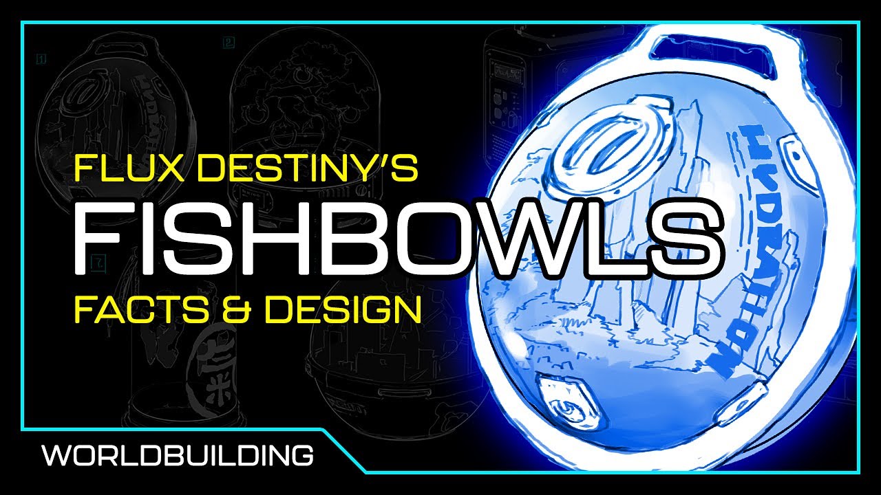 Flux Destiny WORLDBUILDING: 🐟 Fishbowls!