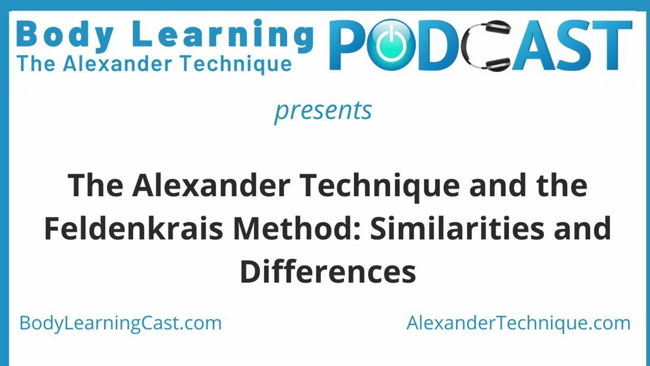 The Alexander Technique and the Feldenkrais Method: Similarities and Differences