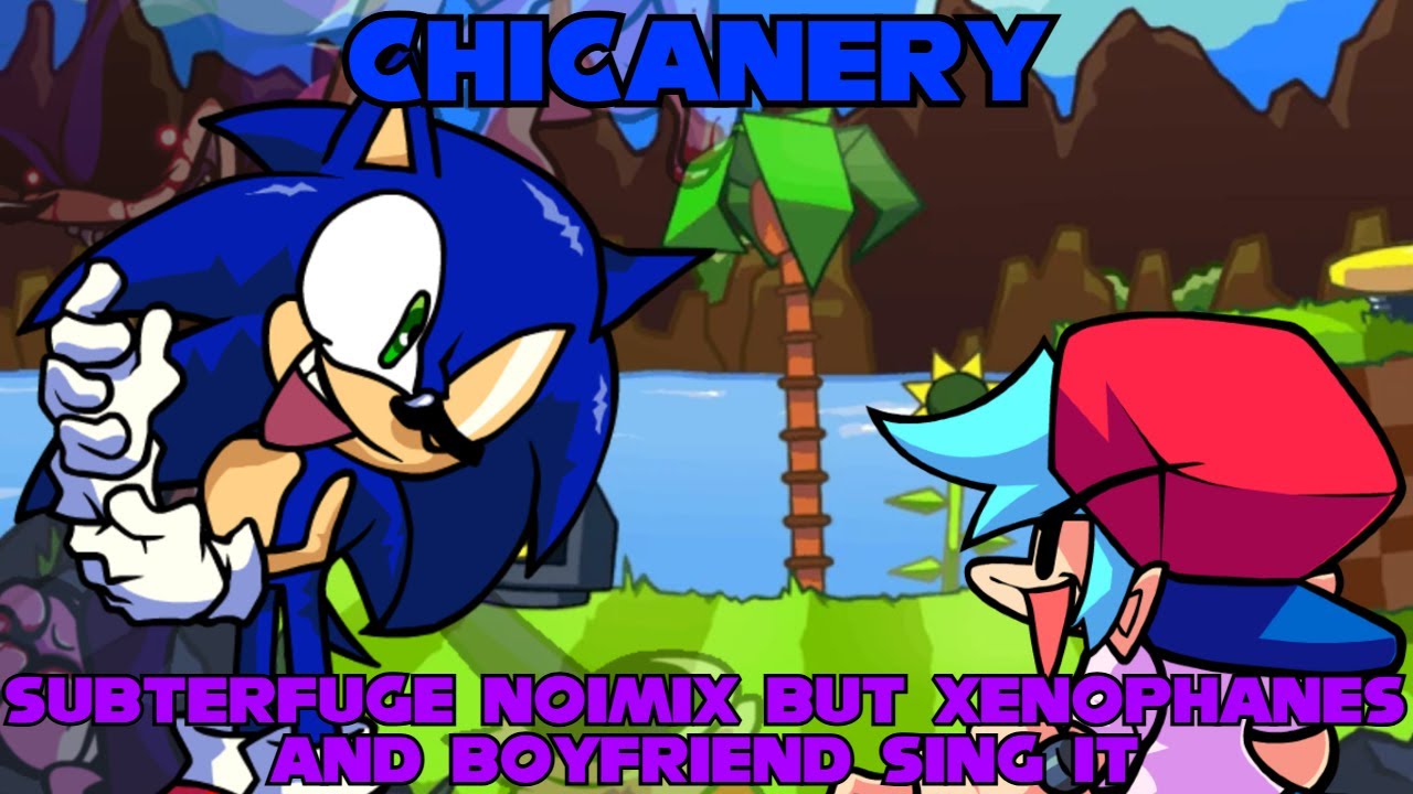 CHICANERY | Subterfuge Noimix but Xenophanes and Boyfriend sing it