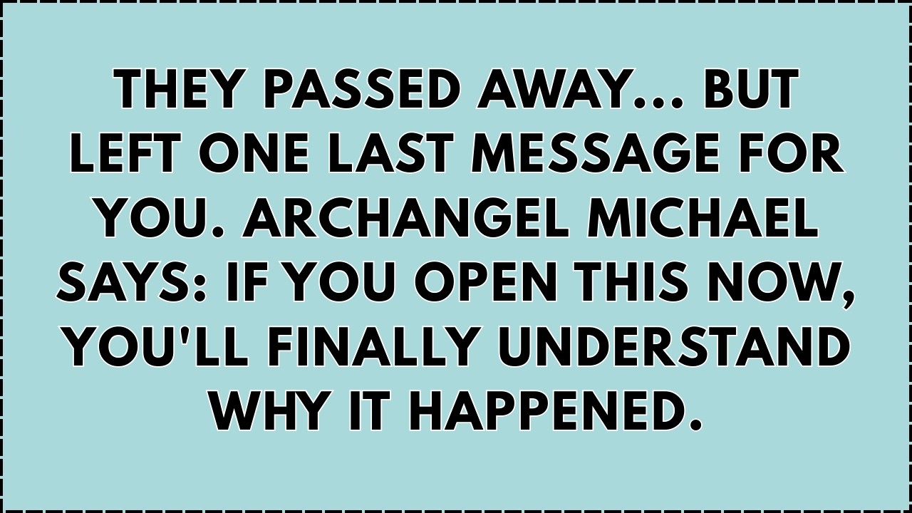 🔴 THEY PASSED AWAY… BUT LEFT ONE LAST MESSAGE FOR YOU. ARCHANGEL MICHAEL SAYS: IF YOU OPEN THIS...