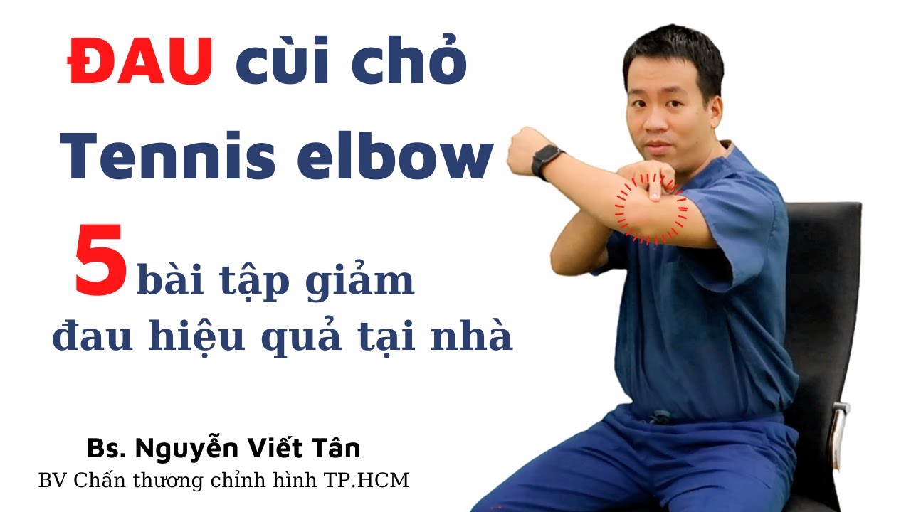 Đau khuỷu tay ( Tennis elbow) bắt nguồn từ đâu và các bài tập tại nhà giúp giảm đau hiệu quả