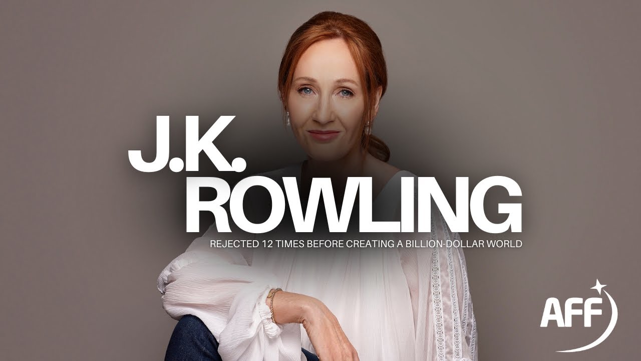 J.K. Rowling: Rejected 12 Times Before Creating a Billion-Dollar World