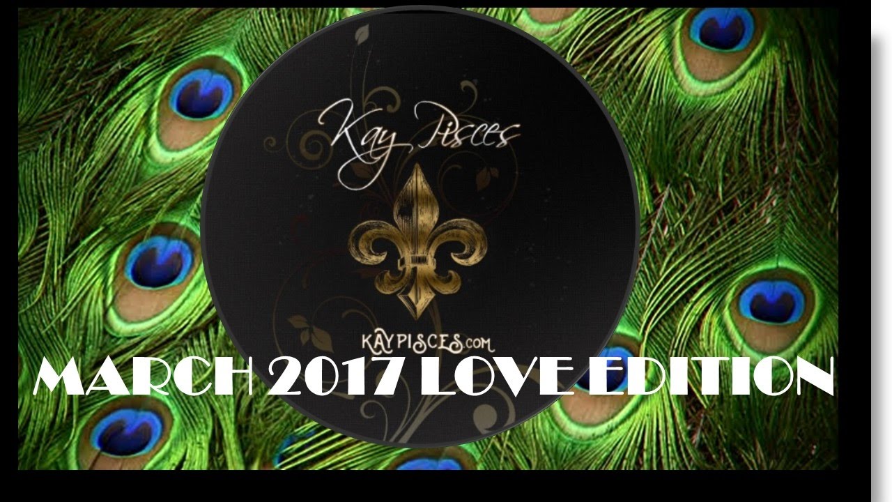 AQUARIUS MARCH 2017 KAY PISCES LOVE EDITION