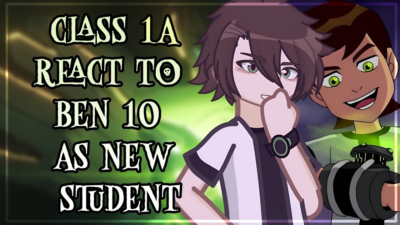 Class 1A React To Ben 10 As New Student // 🇷🇺/🇺🇸 // Gacha React