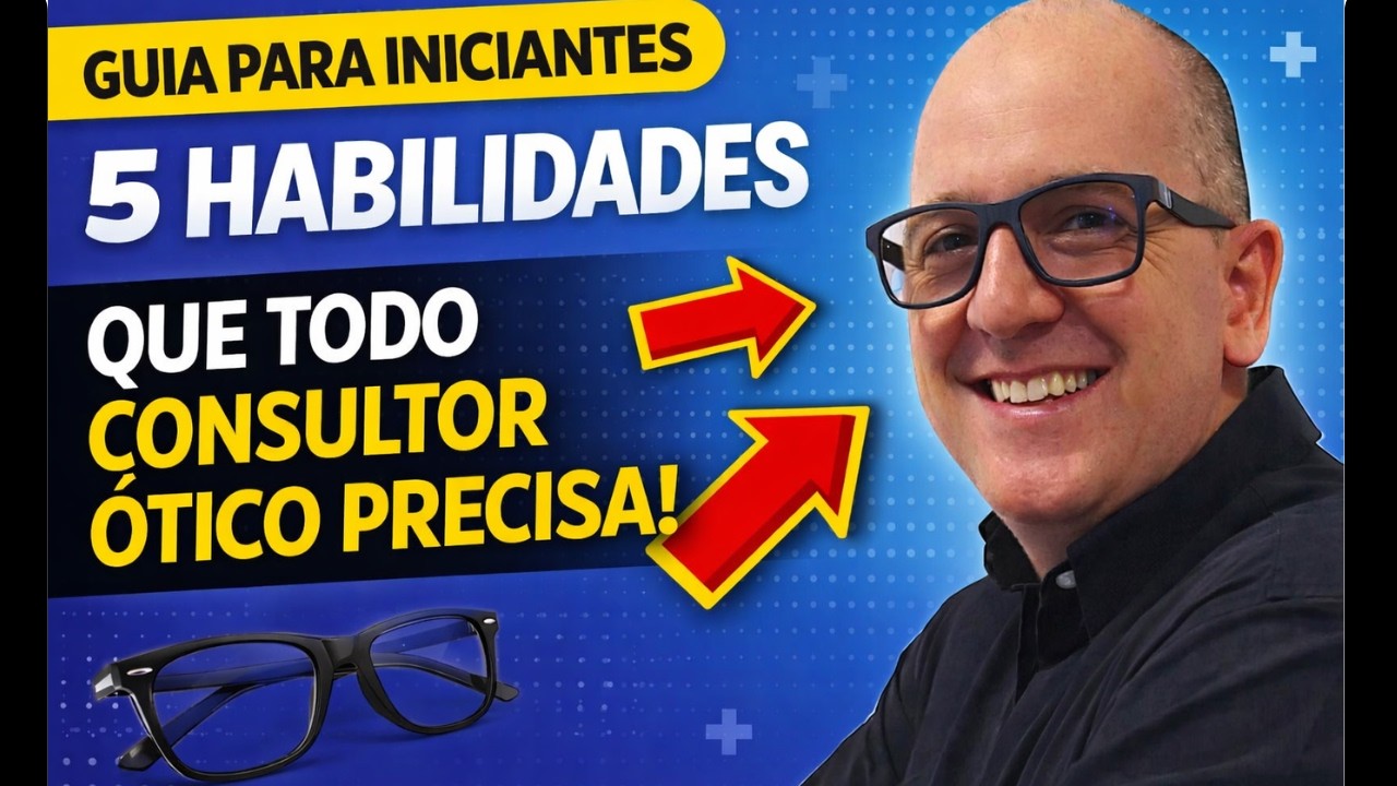 🟢Como Se Tornar Um Especialista Em Ótica - Descubra 5 Habilidades Importantes Dos Consultores Pro.
