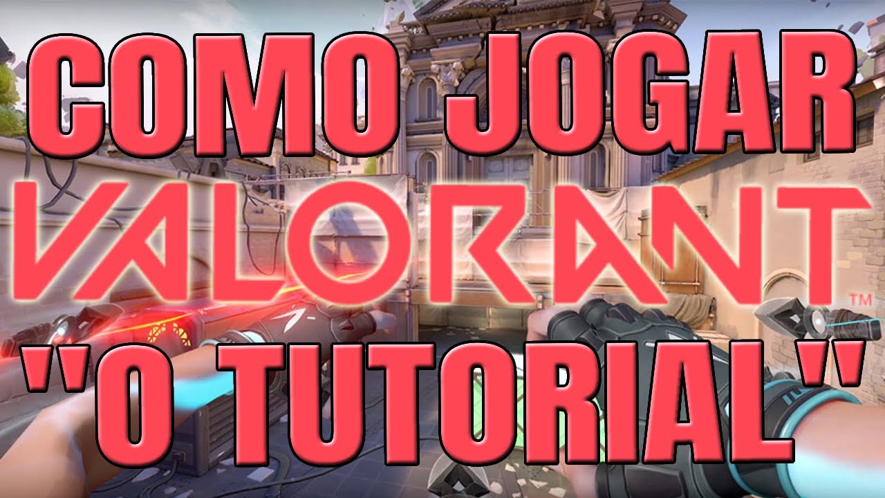 Valorant - Como jogar Valorant? Tutorial R&aacute;pido e Completo