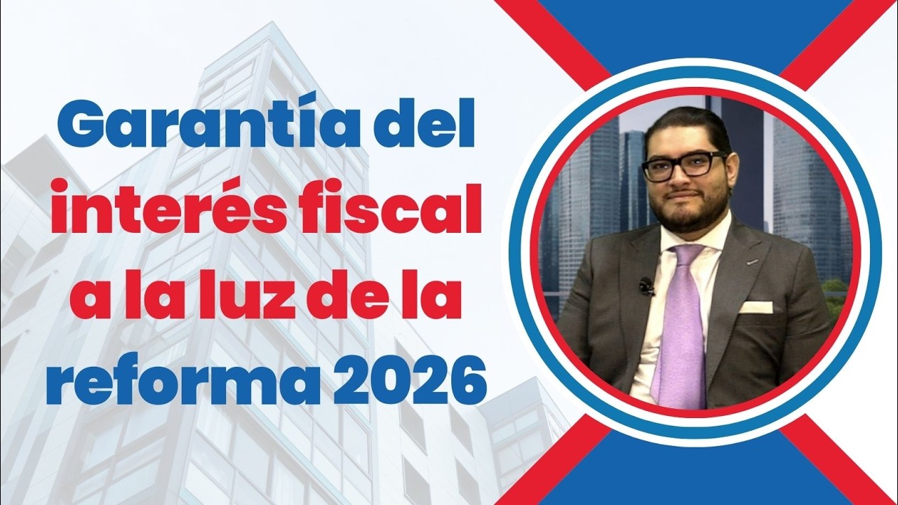 Garantía del interés fiscal a la luz de la reforma 2026