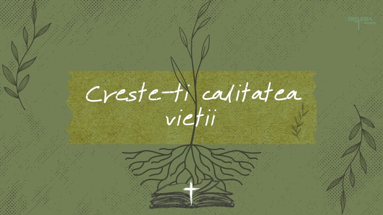 Crește-ți calitatea vieții (Partea I) | Pastor Liviu Trifa | Ekklesia Oradea