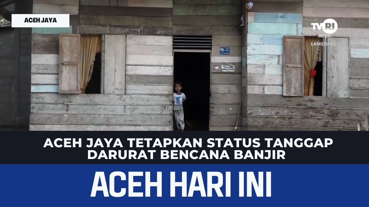 Aceh Jaya Tetapkan Status Tanggap Darurat Bencana Banjir | Berita Aceh Hari Ini
