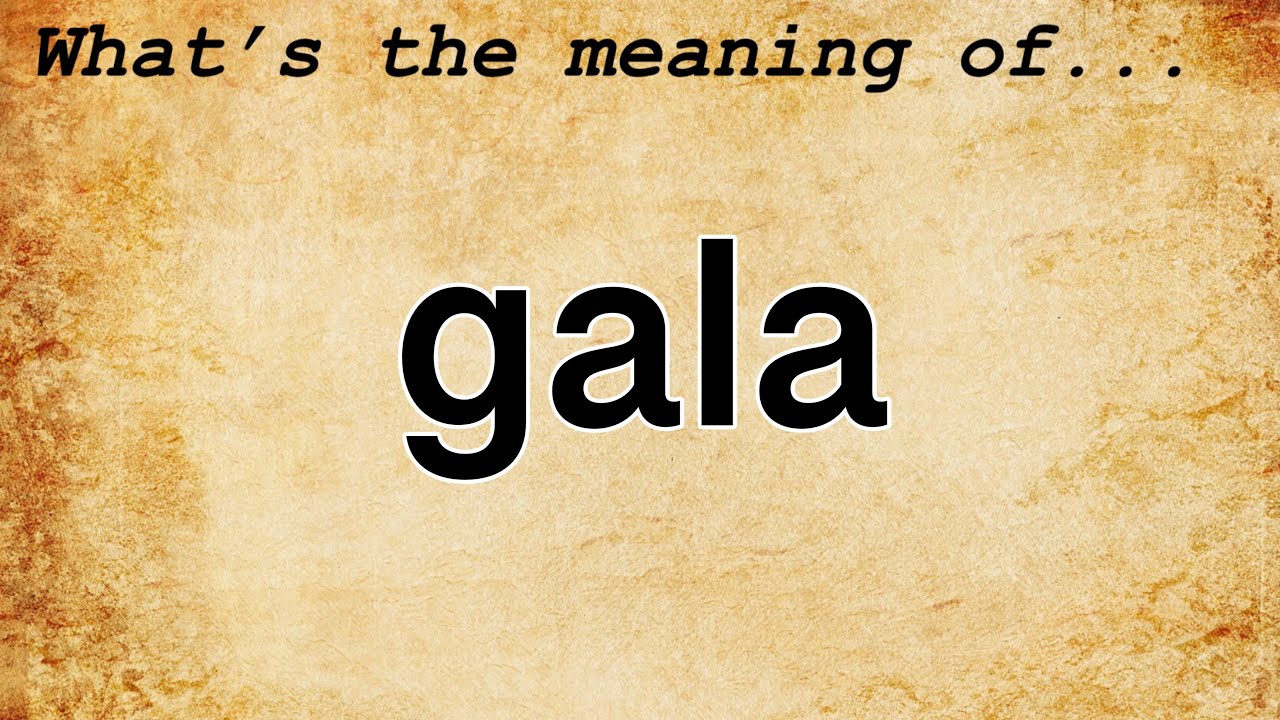 Gala Meaning : Definition of Gala