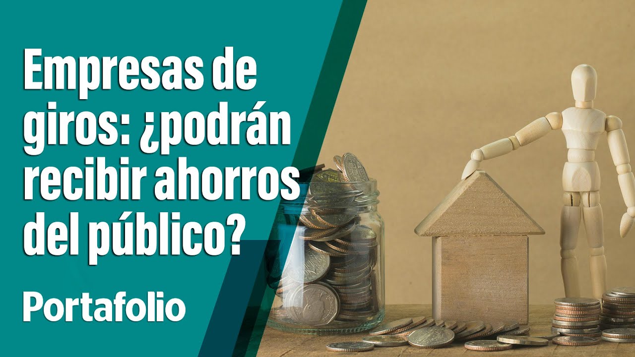 Inconveniencia de que empresas de giros capten ahorros | PORTAFOLIO