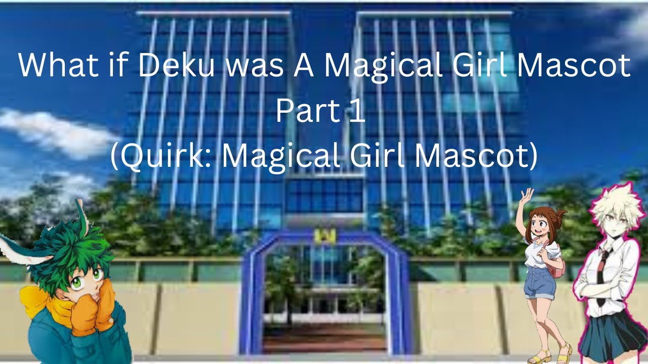 What if Deku was A Magical Girl Mascot Part 1 (Quirk: Magical Girl Mascot)