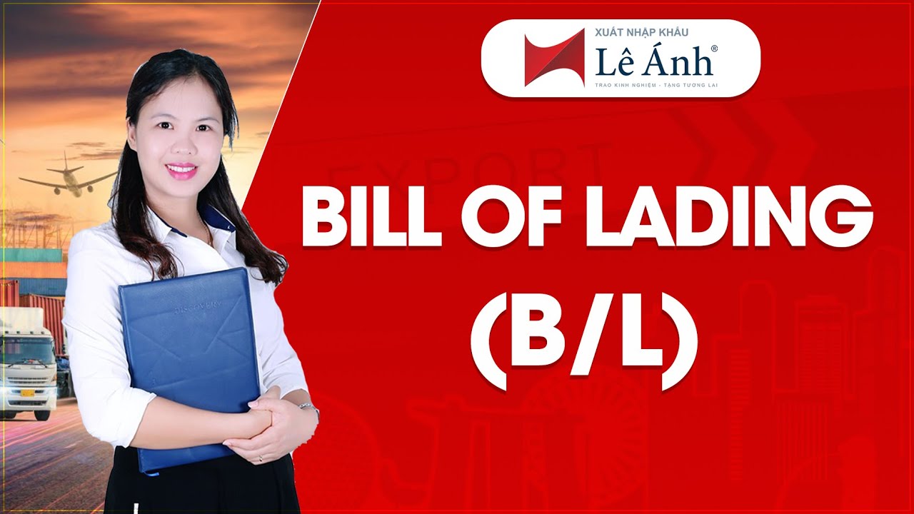 Bill Of Lading (B/L) - Vận Đơn | Học Xuất Nhập Khẩu | Xuất Nhập Khẩu Lê Ánh